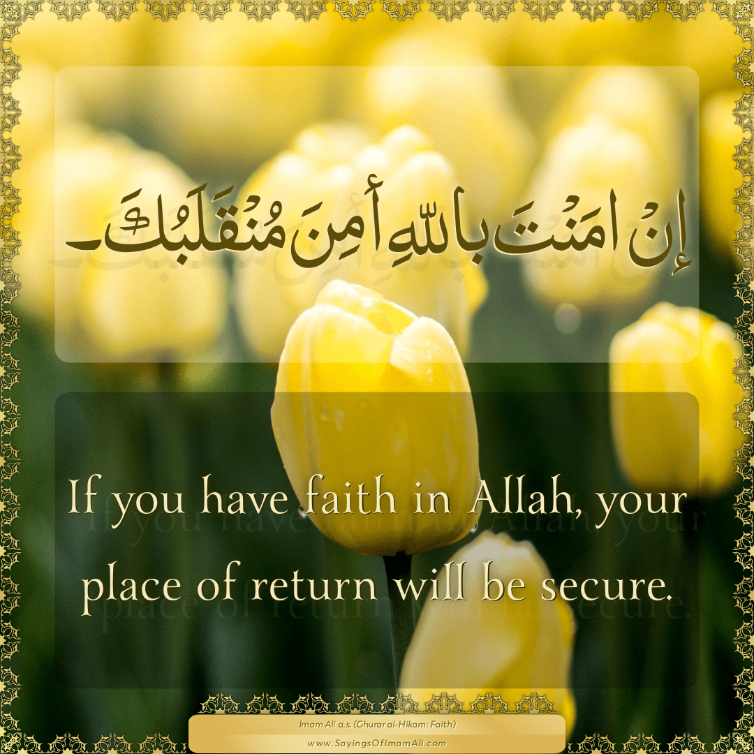If you have faith in Allah, your place of return will be secure.